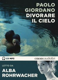 Produktbild: Giordano, P: Divorare il cielo letto da Alba Rohrwacher. Aud
