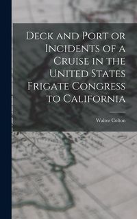 Produktbild: Deck and Port or Incidents of a Cruise in the United States Frigate Congress to California