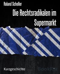 Produktbild: Die Rechtsradikalen im Supermarkt