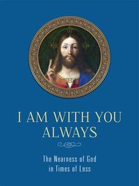 Produktbild: I Am with You Always: The Nearness of God in Times of Loss