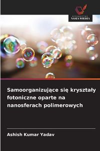 Produktbild: Samoorganizuj&iquest;ce si&iquest; kryszta&iquest;y fotoniczne oparte na nanosferach polimerowych