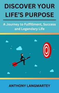 Produktbild: Discover Your Life's Purpose: A Journey to Fulfillment, Success and Legendary Life