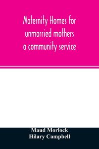 Produktbild: Maternity homes for unmarried mothers; a community service
