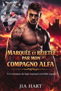 Produktbild: Marqu&eacute;e et rejet&eacute;e par mon compagnon alpha: une romance de loup-garou avec b&eacute;b&eacute; secret