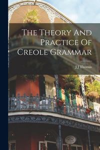Produktbild: The Theory And Practice Of Creole Grammar