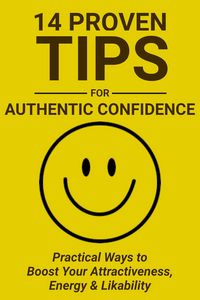 Produktbild: 14 Proven Tips for Authentic Confidence: Practical Ways to Boost Your Attractiveness, Energy & Likability
