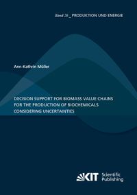 Produktbild: Decision Support for Biomass Value Chains for the Production of Biochemicals Considering Uncertainties