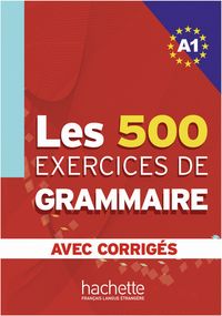 Produktbild: Les 500 Exercices de Grammaire A1. Livre + avec corrig&eacute;s