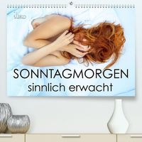 Sonntagmorgen – sinnlich erwacht (Premium, hochwertiger DIN A2 Wandkalender 2023, Kunstdruck in Hochglanz)