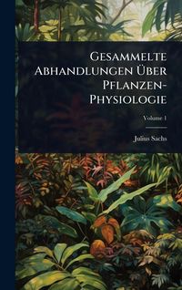Produktbild: Gesammelte Abhandlungen &Atilde;ber Pflanzen-Physiologie