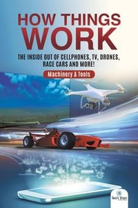 Produktbild: How Things Work : The Inside Out of Cellphones, TV, Drones, Race Cars and More! | Machinery & Tools