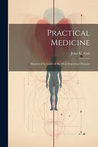 Produktbild: Practical Medicine; Illustrated by Cases of the Most Important Diseases