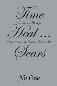 Produktbild: Time Doesn't Always Heal . . . Sometimes It Only Hides the Scars