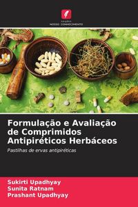 Produktbild: Formula&ccedil;&atilde;o e Avalia&ccedil;&atilde;o de Comprimidos Antipir&eacute;ticos Herb&aacute;ceos