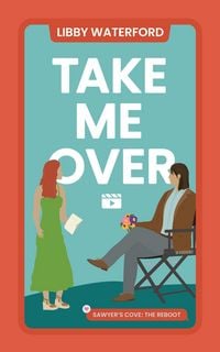 Produktbild: Take Me Over (Sawyer's Cove: The Reboot, #5)