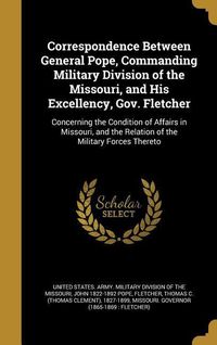 Produktbild: Correspondence Between General Pope, Commanding Military Division of the Missouri, and His Excellency, Gov. Fletcher