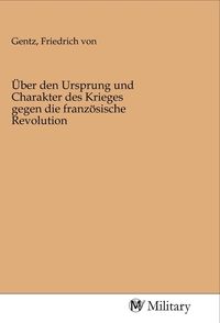 Produktbild: &Uuml;ber den Ursprung und Charakter des Krieges gegen die franz&ouml;sische Revolution