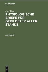 Produktbild: Carl Vogt: Physiologische Briefe f&uuml;r gebildeter aller St&auml;nde. Abteilung 1