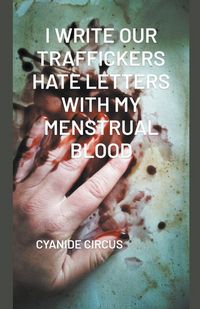 Produktbild: I Write Our Traffickers Hate Letters With My Menstrual Blood