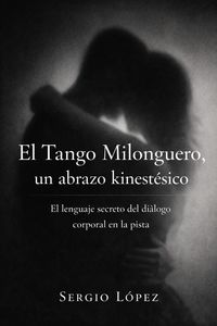 Produktbild: El Tango Milonguero,un abrazo kinestesico