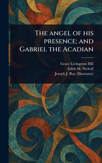 Produktbild: The Angel of His Presence; and Gabriel the Acadian