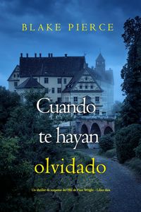 Produktbild: Cuando te hayan olvidado (Un thriller de suspense del FBI de Finn Wright - Libro diez)