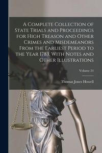 Produktbild: A Complete Collection of State Trials and Proceedings for High Treason and Other Crimes and Misdemeanors From the Earliest Period to the Year 1783, With Notes and Other Illustrations; Volume 24