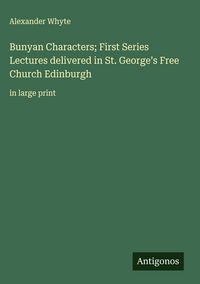 Produktbild: Bunyan Characters; First Series Lectures delivered in St. George's Free Church Edinburgh