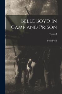Produktbild: Belle Boyd in Camp and Prison; Volume I