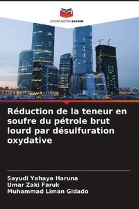 Produktbild: R&eacute;duction de la teneur en soufre du p&eacute;trole brut lourd par d&eacute;sulfuration oxydative