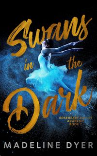 Produktbild: Swans in the Dark (Roseheart Ballet Academy, #2)