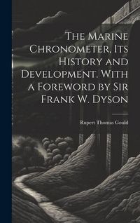 Produktbild: The Marine Chronometer, its History and Development. With a Foreword by Sir Frank W. Dyson