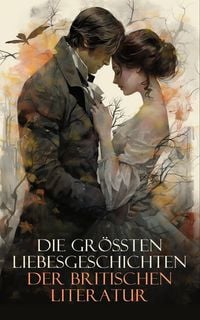 Produktbild: Die gr&ouml;&szlig;ten Liebesgeschichten der britischen Literatur