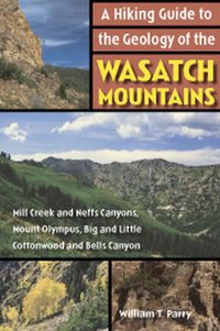 Produktbild: A Hiking Guide to the Geology of the Wasatch Mountains: Mill Creek and Neffs Canyons, Mount Olympus, Big and Little Cottonwood and Bells Canyons