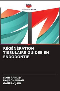 Produktbild: R&eacute;g&eacute;n&eacute;ration Tissulaire Guid&eacute;e En Endodontie