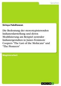Produktbild: Die Bedeutung der stereotypisierenden Indianerdarstellung und deren Modifizierung am Beispiel zentraler Indianergestalten in James Fenimore Coopers "The Last of the Mohicans" und "The Pioneers"