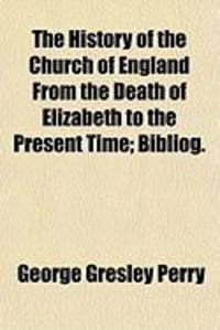 Produktbild: The History of the Church of England from the Death of Elizabeth to the Present Time; Bibliog.