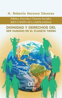 Produktbild: Dignidad y Derechos del Ser Humano en el Planeta Tierra: Pol&iacute;tica, Derecho y Ciencias Sociales: bien com&uacute;n de la humanidad