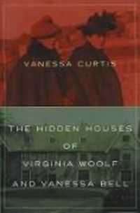 Produktbild: Curtis, V: The Hidden Houses of Virginia Woolf and Vanessa B