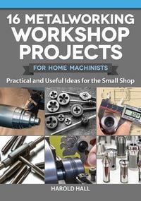 Produktbild: 16 Metalworking Workshop Projects for Home Machinists