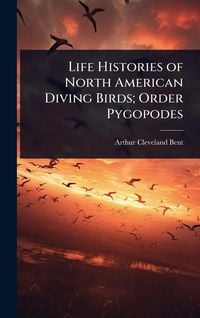 Produktbild: Life Histories of North American Diving Birds; Order Pygopodes