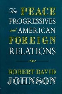 Produktbild: Johnson, R: Peace Progressives & American Foreign Relations