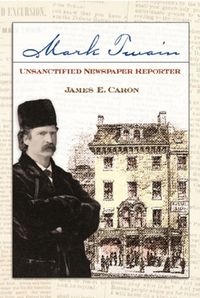 Produktbild: Mark Twain, Unsanctified Newspaper Reporter