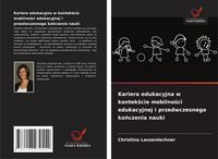 Produktbild: Kariera edukacyjna w kontek&iquest;cie mobilno&iquest;ci edukacyjnej i przedwczesnego ko&iquest;czenia nauki