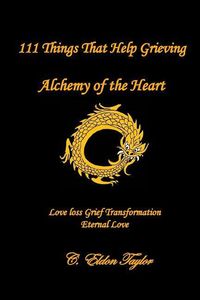 Produktbild: 111 Things That Help Grieving: Alchemy of the Heart: Love Loss Grief Transformation Eternal Love