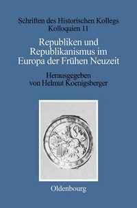 Produktbild: Republiken und Republikanismus im Europa der Fr&uuml;hen Neuzeit