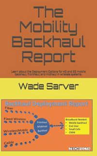 Produktbild: Mobility Backhaul Report: Backhaul Deployment Report. Learn about the Deployment Options for 4g and 5g Mobile Backhaul, Fronthaul, and Midhaul i
