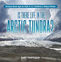 Bild vom Artikel Is There Life in the Arctic Tundra? Science Book Age for Kids 9-12 | Children's Nature Books vom Autor BABY