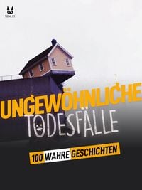 Produktbild: 100 Wahre Geschichten &uuml;ber Ungew&ouml;hnliche Todesf&auml;lle