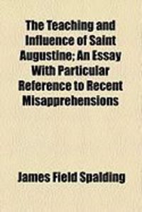 Produktbild: The Teaching and Influence of Saint Augustine; An Essay with Particular Reference to Recent Misapprehensions